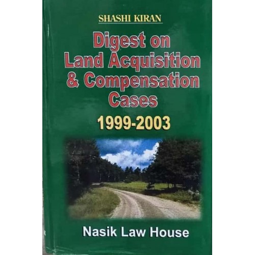 Nasik Law House's Digest on Land Acquisition & Compensation Cases 1999-2003 by Shashi Kiran